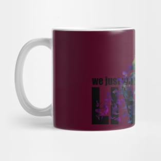 We just want to live Mug